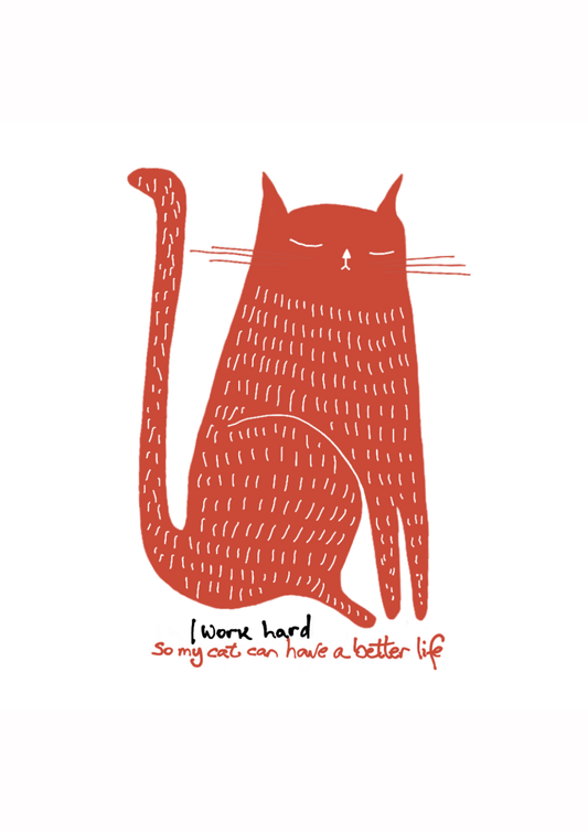 Red cat illustration with text on a white background “I work hard so my cat can have a better life”