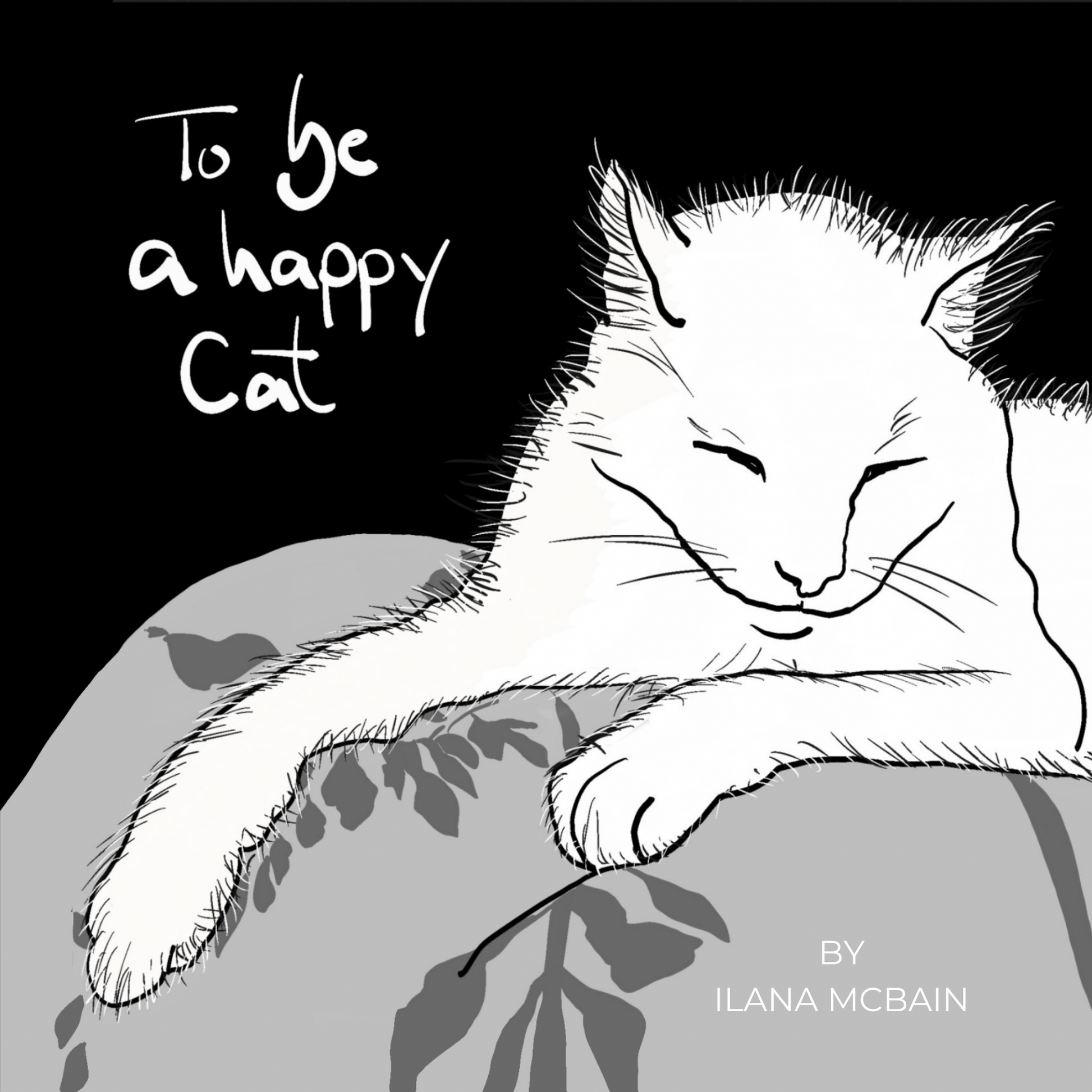 Black and white illustration of a cat with text 'To be a happy cat' by Ilana McBain.
