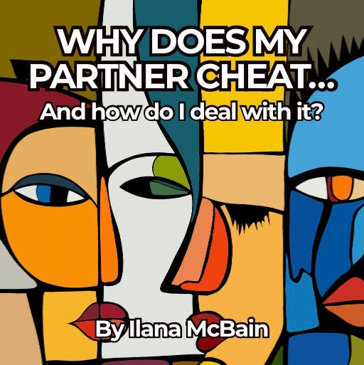 Why does my partner cheat and how do I deal with it by ilana McBain. Abstract art with colourful faces and text about dealing with partner cheating. Personal Growth Ebook.