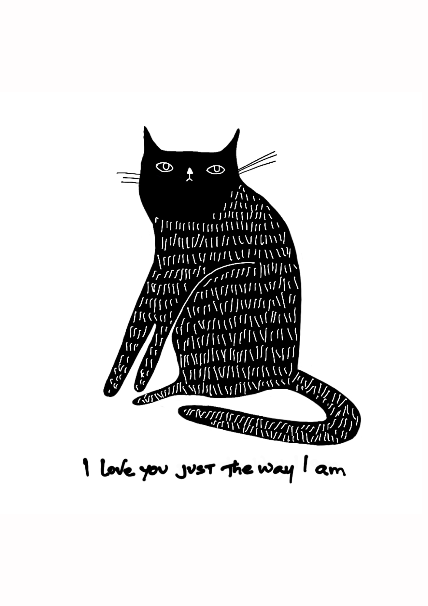 Black and white illustration of a cat with text 'I love you just the way I am' on a white background