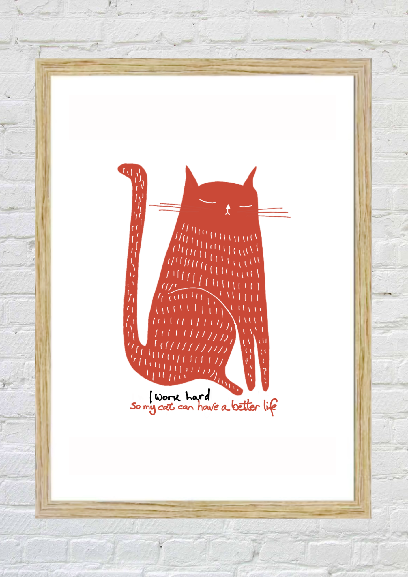 Framed illustration of a red cat with a white background. “I look hard so my cat can have a better life”.