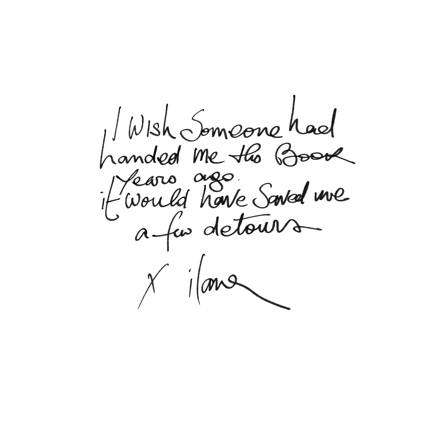 Handwritten text on a white background saying: “I wish someone had handed me this book years ago. It would have saved me a few detours”. Signed ilana 